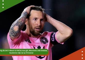 Tin bóng đá 24/7: Messi có thể bị treo giò, Mourinho chê Chelsea, Guokeres mặc áo lạ ở Arsenal