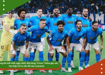 Tin bóng đá mới nhất ngày 28/8: Đội bóng “tí hon” Pafos gây sốc, Van Dijk chỉ ra vấn đề của Liverpool