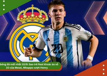 Tin bóng đá mới nhất 10/9: Sao trẻ Real khoác áo số 10 của Messi, Mbappe vượt Henry, Senegal tiến gần World Cup