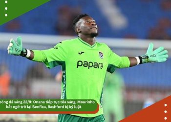 Tin bóng đá sáng 22/9: Onana tiếp tục tỏa sáng, Mourinho bất ngờ trở lại Benfica, Rashford bị kỷ luật