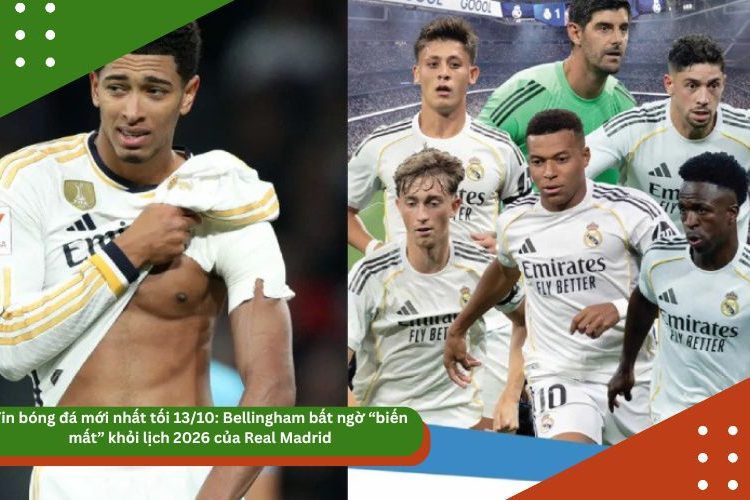 Tin bóng đá mới nhất tối 13/10: Bellingham bất ngờ “biến mất” khỏi lịch 2026 của Real Madrid, MU tính gây sốc với Ivan Toney