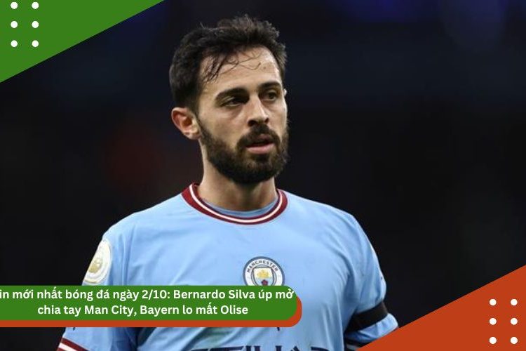 Tin mới nhất bóng đá ngày 2/10: Bernardo Silva úp mở chia tay Man City, Bayern lo mất Olise, Ronaldo được coi trọng ở World Cup 2026