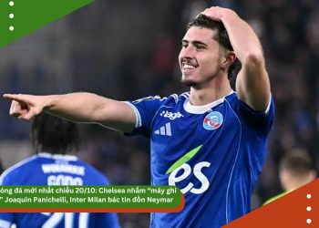 Tin bóng đá mới nhất chiều 20/10: Chelsea nhắm “máy ghi bàn” Joaquin Panichelli, Inter Milan bác tin đồn Neymar, Barcelona mở chuỗi nhà hàng toàn cầu