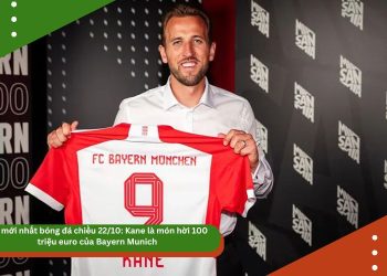 Tin mới nhất bóng đá chiều 22/10: Kane là món hời 100 triệu euro của Bayern Munich