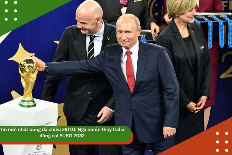 Tin mới nhất bóng đá chiều 28/10: Nga muốn thay Italia đăng cai EURO 2032, Chelsea gây sốc với kế hoạch mượn Ter Stegen