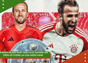 Tin bóng đá mới nhất ngày 6/10: Bayern lên tiếng về tương lai của Harry Kane, Man City và Chelsea chuẩn bị “phá két”