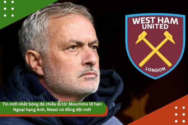 Tin mới nhất bóng đá chiều 8/10: Mourinho lỡ hẹn Ngoại hạng Anh, Messi có đồng đội mới