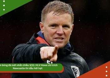 Tin bóng đá mới nhất chiều 3/11: HLV Howe chỉ trích Newcastle thi đấu hời hợt, Ten Hag có thể tái xuất Ngoại hạng Anh